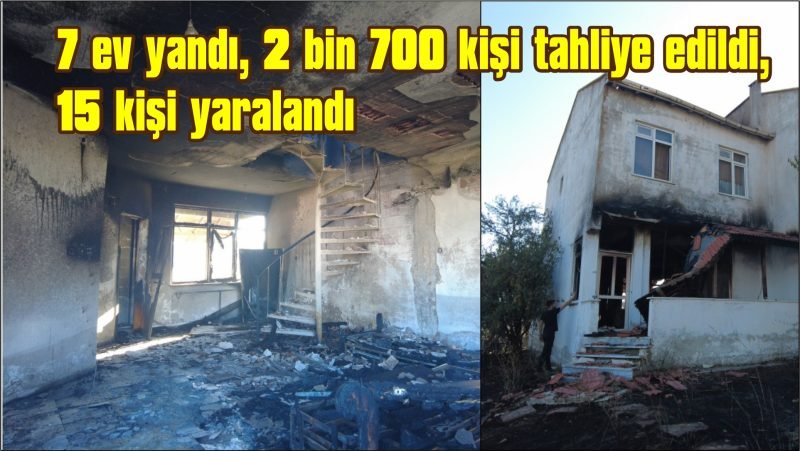  7 ev yandı, 2 bin 700 kişi tahliye edildi, 15 kişi yaralandı