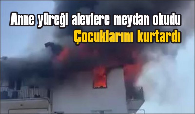 Yanan evdeki çocuklarını kurtarmak için canını hiçe saydı