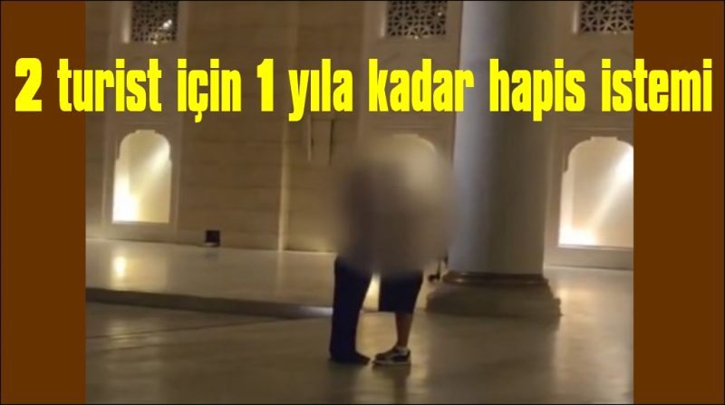 Camide uygunsuz hareketlerde bulunan 2 turist için 1 yıla kadar hapis istemi