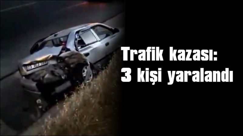 İki otomobilin çarpıştı:  3 kişi yaralandı