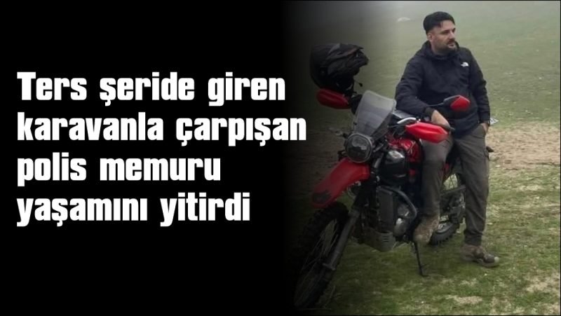 Polis memuru trafik kazasında hayatını kaybetti