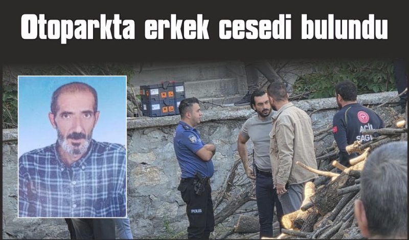 Otoparkta erkek cesedi bulundu