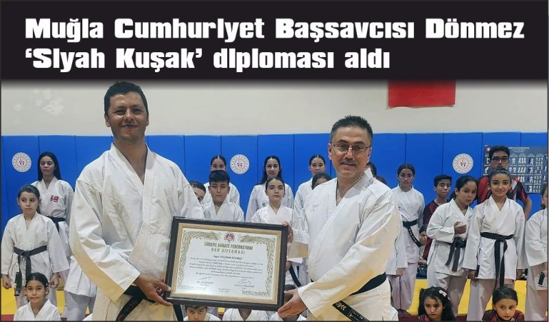 Muğla Cumhuriyet Başsavcısı Dönmez ‘Siyah Kuşak’ sahibi oldu