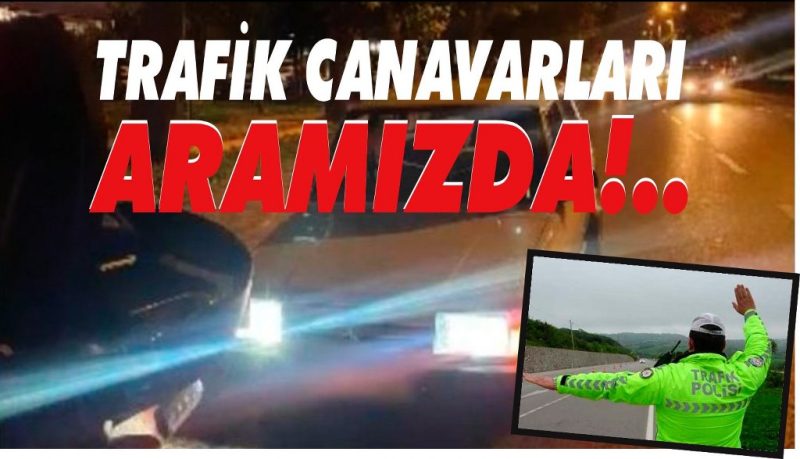 Aramızda alkollü ve ehliyetsiz sürücü var  