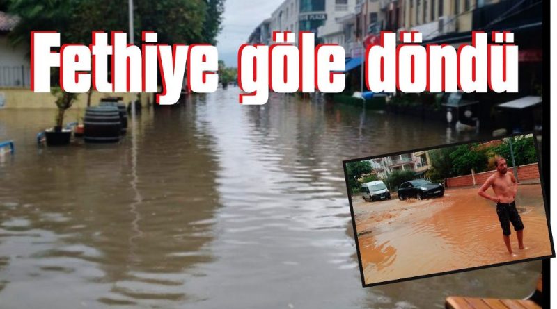 Fethiye’de yollar dereye, alanlar göle döndü