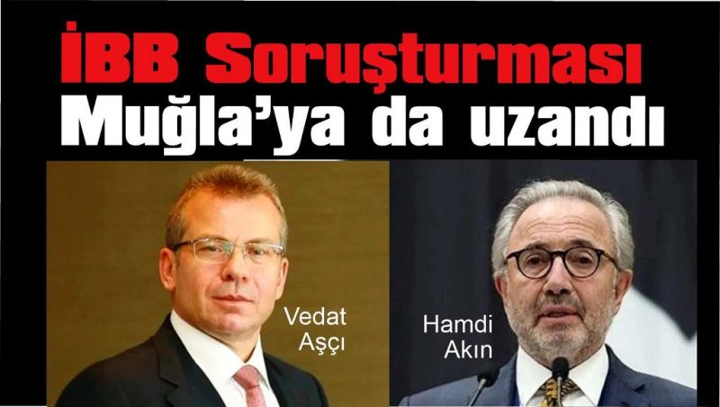 Soruşturma Muğla’ya da uzandı: 2 isim ifadeye çağrıldı