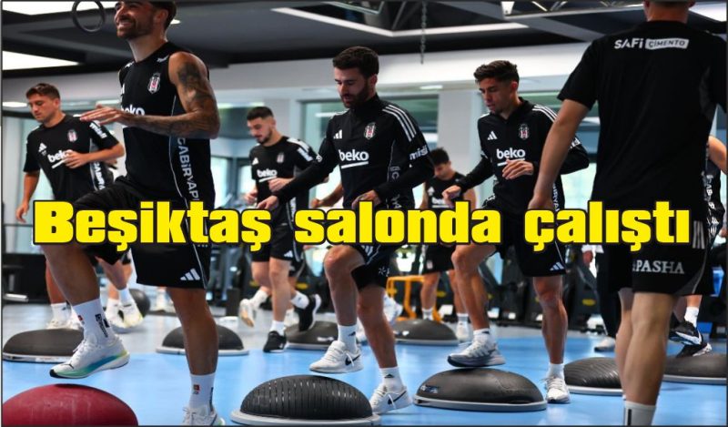 Beşiktaş, salonda çalıştı