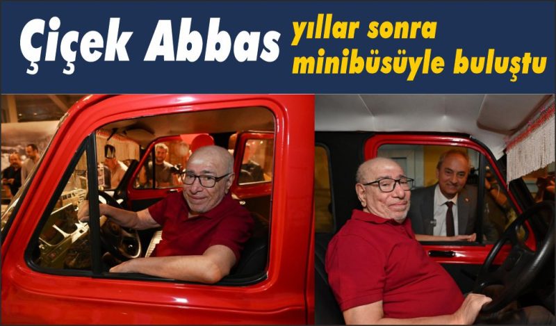 Çiçek Abbas, yıllar sonra minibüsüyle buluştu