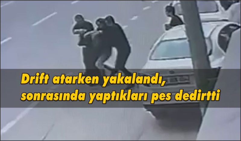 Drift atarken yakalandı, sonrasında yaptıkları pes dedirtti