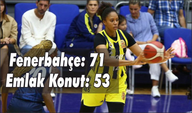 Kadınlar Basketbol Süper Ligi: Fenerbahçe: 71 – Emlak Konut: 53