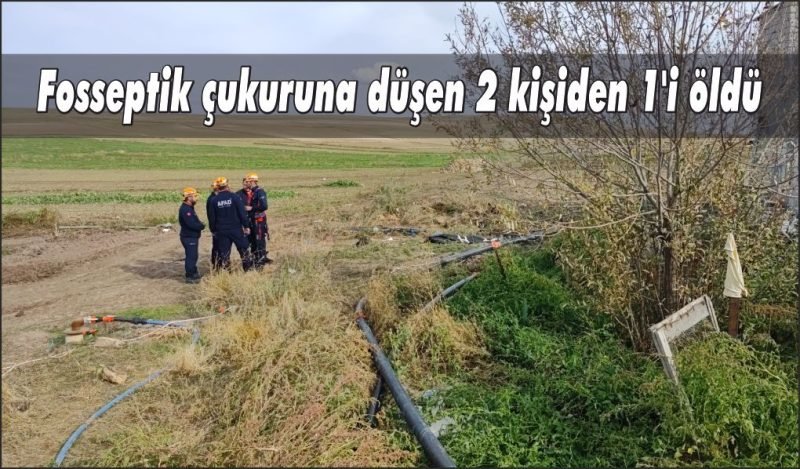Fosseptik çukuruna düşen 2 kişiden 1’i öldü