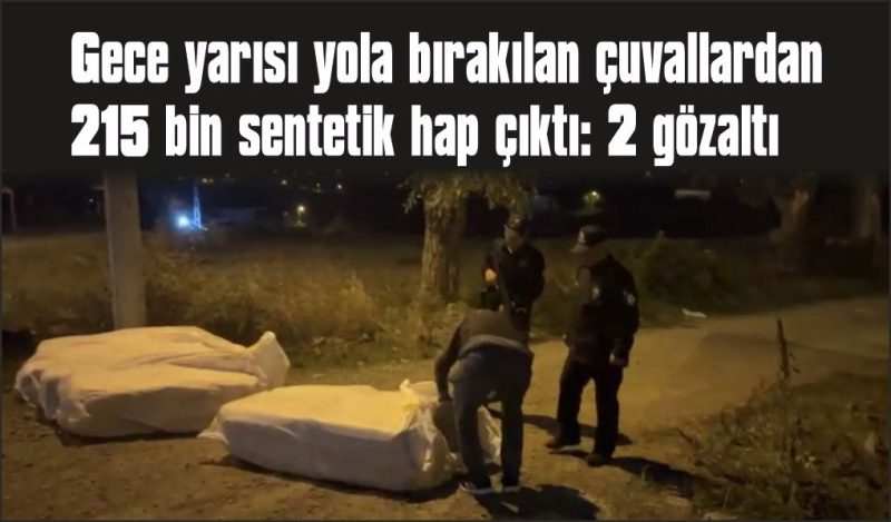 Gece açık alandaki çuvallardan 215 bin uyuşturucu ele geçirildi: 2 gözaltı
