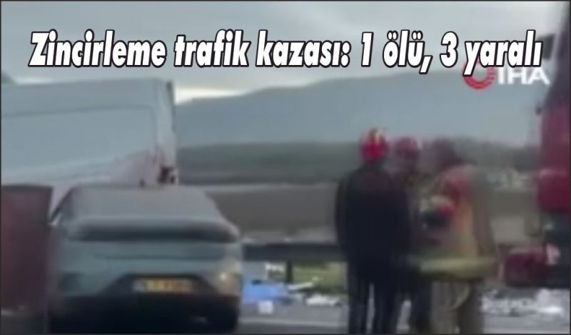 Zincirleme trafik kazası: 1 ölü, 3 yaralı