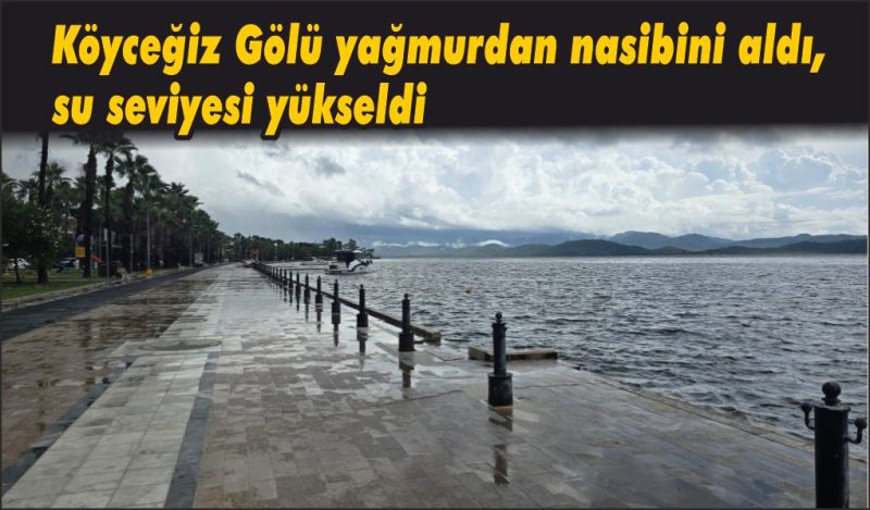 Köyceğiz Gölü yağmurdan nasibini aldı, su seviyesi yükseldi