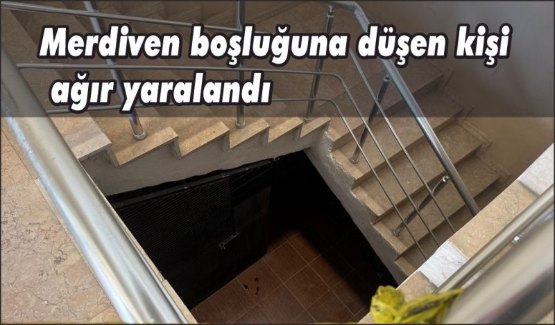 3’üncü kattan merdiven boşluğuna düşen şahıs ağır yaralandı