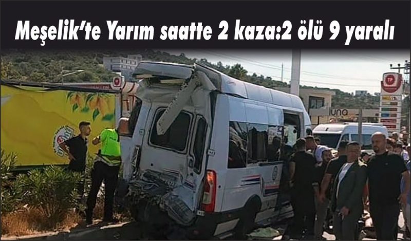 Yarım saat ara ile aynı noktada iki kaza: 2 ölü, 9 yaralı