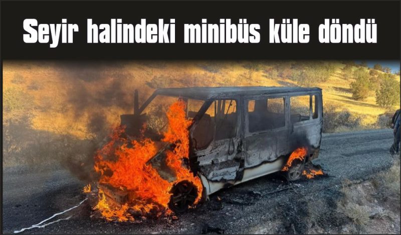 Seyir halinde alev alan minibüs küle döndü
