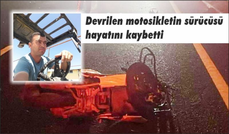 Devrilen motosikletin sürücüsü hayatını kaybetti