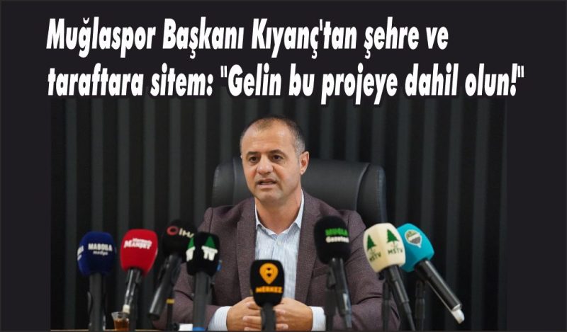 Muğlaspor Başkanı Kıyanç’tan şehre ve taraftara sitem: “Gelin bu projeye dahil olun!”