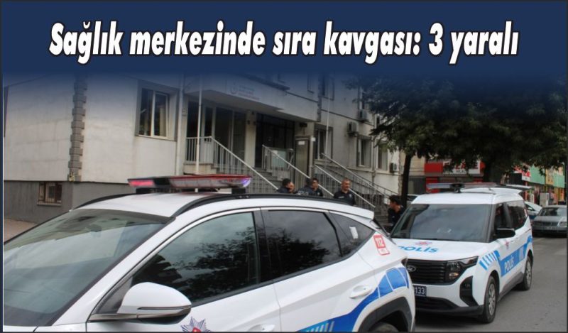 Sağlık merkezi’nde sıra kavgası: 3 yaralı