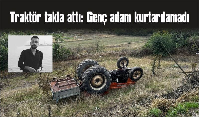 Traktörün altında kalan genç olay yerinde can verdi