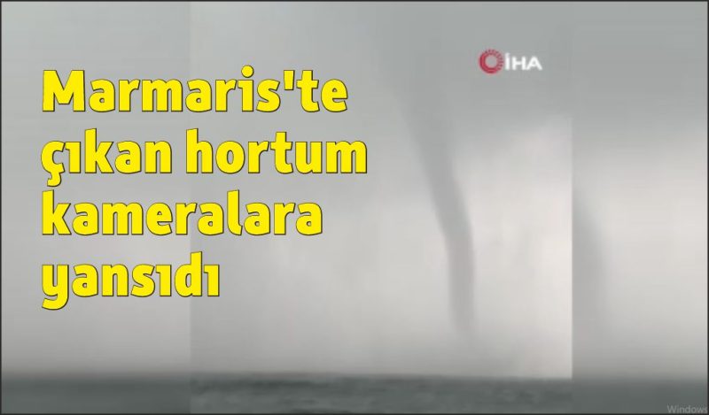 Marmaris açıklarında oluşan hortum kamerada