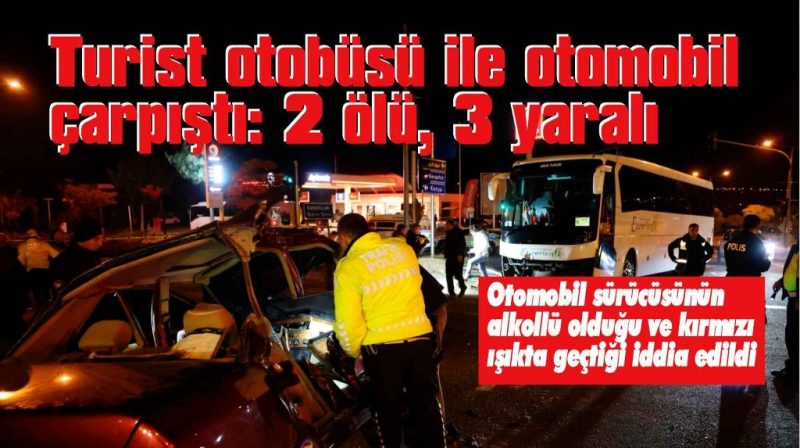 Turistleri taşıyan otobüs ile otomobil çarpıştı: 2 ölü, 3 yaralı
