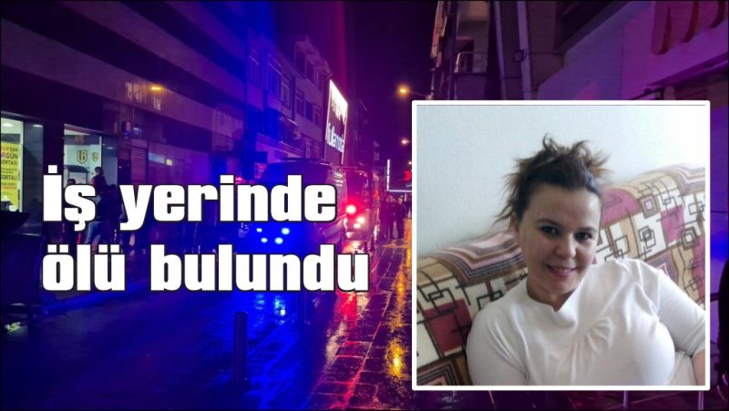 Kadın kuaförü iş yerinde ölü bulundu