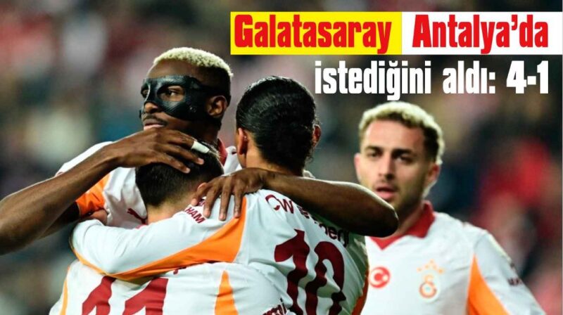 Galatasaray Antalya’da zorlanmadı: 4-1