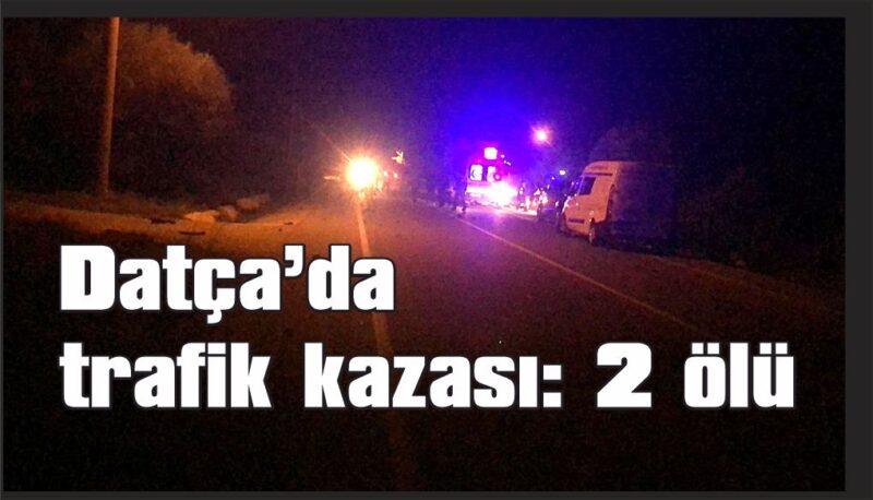 Datça’da trafik kazası: 2 ölü