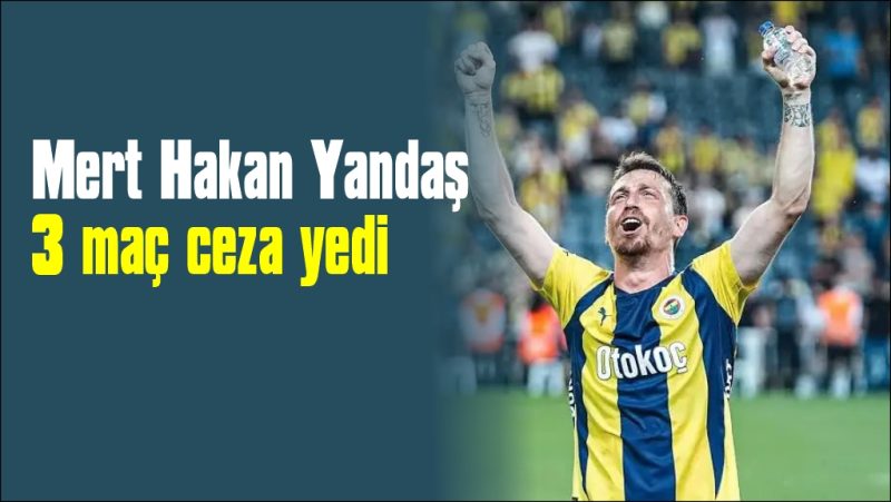  PFDK, Mert Hakan Yandaş’a 3 maç ceza verdi