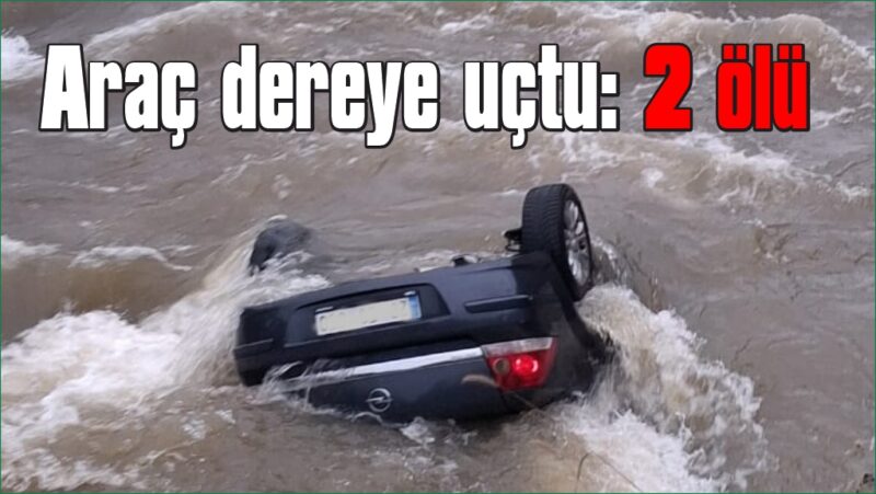 Araç dereye uçtu: 2 ölü