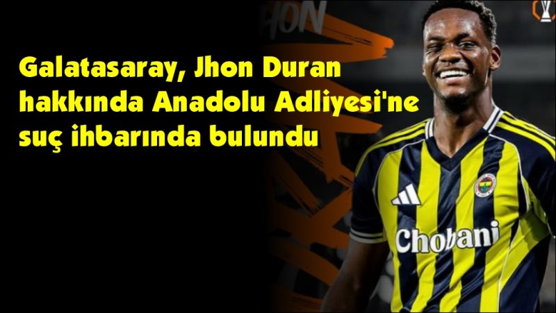 Galatasaray, Jhon Duran hakkında  suç ihbarında bulundu