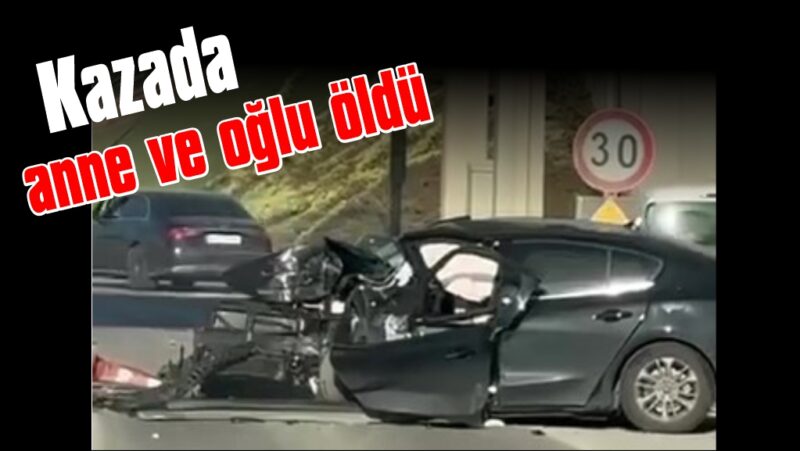 Feci kazada yaralanan anne ve oğul yaşam mücadelesini kaybetti