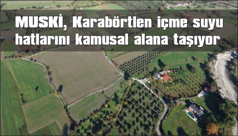 MUSKİ, Karabörtlen içme suyu hatlarını kamusal alana taşıyor