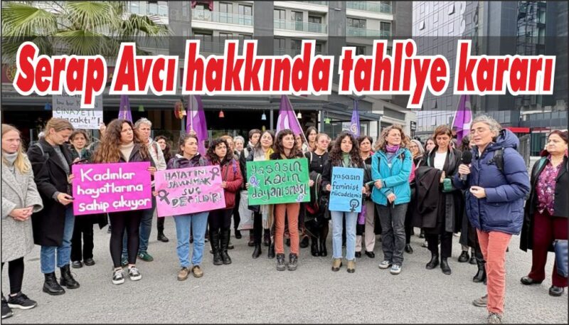 Eşini bıçaklayarak ölümüne neden olan Serap Avcı hakkında tahliye kararı