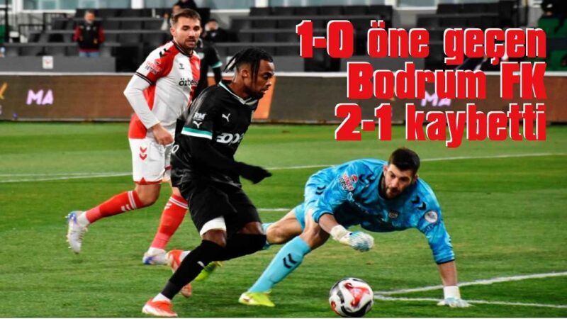 Bodrum FK evinde kaybetti: 2-1