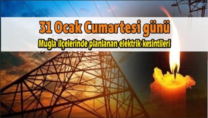 31 Ocak 2026 Muğla İlçeleri elektrik kesintileri