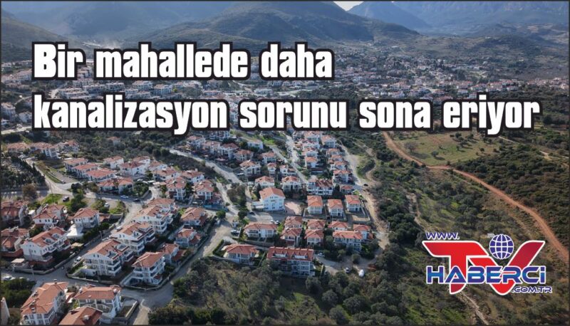 Datça İskele Mahallesi Çomarlık’ta kanalizasyon sorunu bitiyor