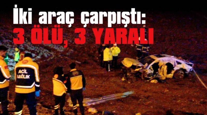 Batman’da iki aracın çarpıştı: 3 ölü, 3 yaralı