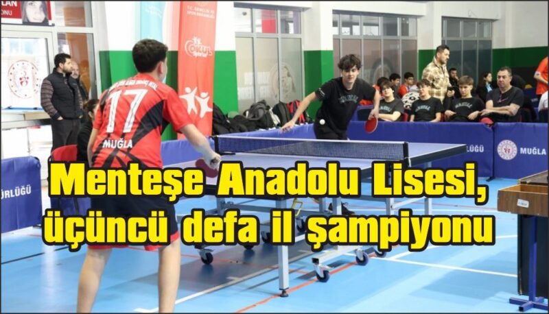 Menteşe Anadolu Lisesi, masa tenisinde üçüncü defa il şampiyonu