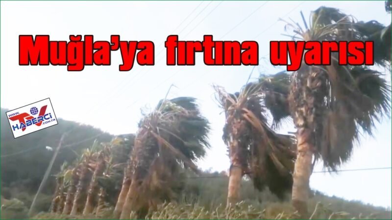 Bodrum, Datça ve Marmaris kıyılarına fırtına uyarısı