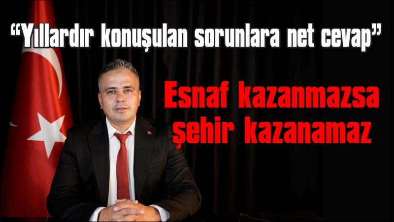 “Kamil Mutlu Demirtaş” Esnaf kazanmazsa şehir kazanamaz