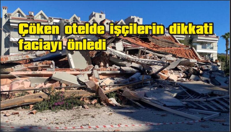 Çöken otelde işçilerin dikkati faciayı önledi