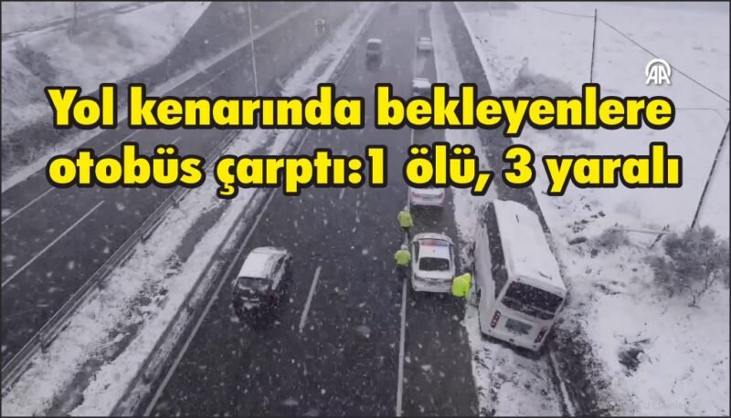 Yolcu otobüsünün çarptığı 1 kişi öldü, 3 kişi yaralandı
