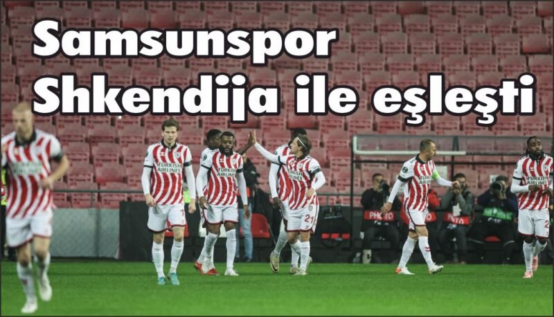 Samsunspor, UEFA Konferans Ligi son 16 play-off turunda Shkendija ile eşleşti