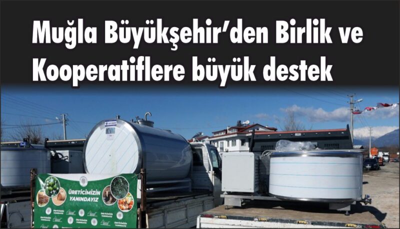 Muğla Büyükşehir’den süt üreticilerine büyük destek