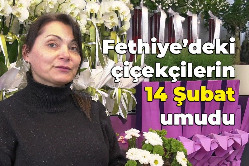 Fethiye’deki çiçekçiler 14 Şubat’tan umutlu