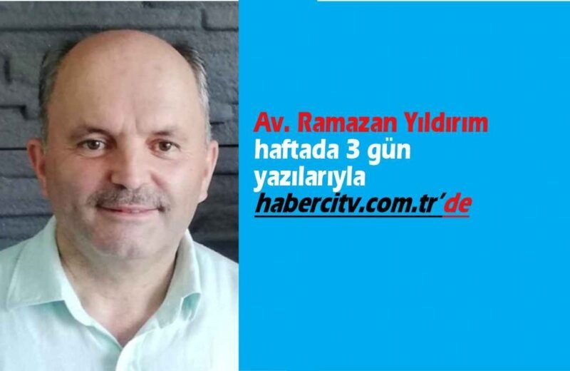Av. Ramazan Yıldırım yazılarıyla habercitv.com.tr’de
