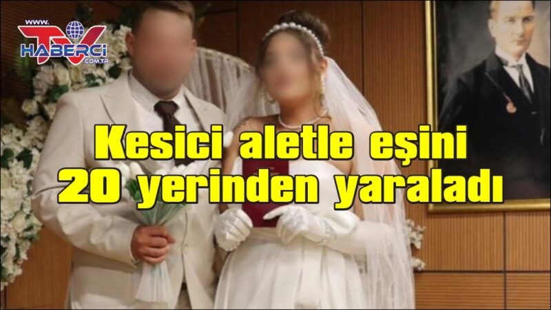 Eşini 20 yerinden bıçaklayan adam sonra kendini yaraladı